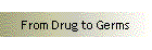 From Drug to Germs